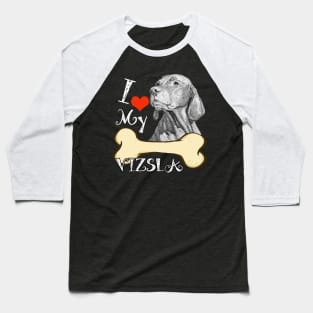 Vizsla T-Shirt - I Love My Vizsla Baseball T-Shirt